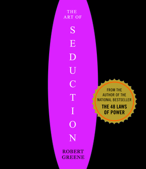 The Art of Seduction: An Indispensible Primer on the Ultimate Form of Power by Jeff David, Robert Greene, Joost Elffers