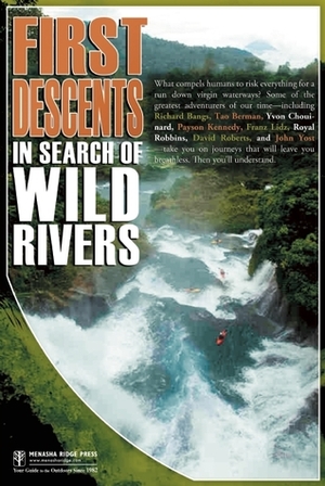 First Descents: In Search of Wild Rivers by Yvonne Chouinard, Trip Jennings, Yvon Chounard, Royal Robbins, Tao Berman, Richard Bangs, Brad Ludden, John Yost