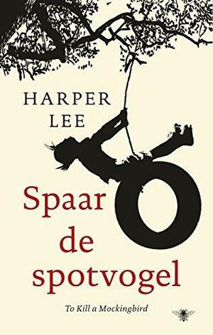 Spaar de spotvogel by Harper Lee