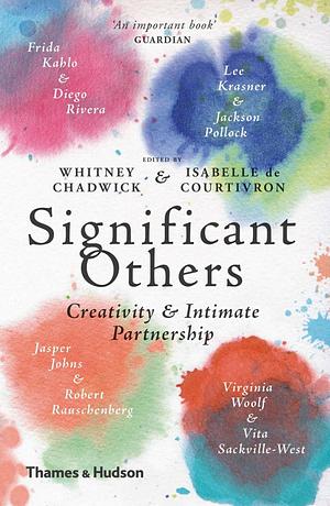 Significant Others: Creativity and Intimate Partnership by Isabelle De Courtivron, Whitney Chadwick