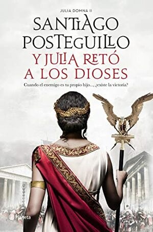 Y Julia retó a los dioses by Santiago Posteguillo