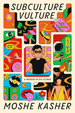 Subculture Vulture: A Memoir in Six Scenes by Moshe Kasher