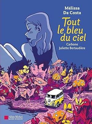 Tout le bleu du ciel by Juliette Bertaudière, Mélissa Da Costa, Carbone