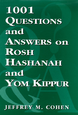 1,001 Questions and Answers on Rosh Hashanah and Yom Kippur by Jeffrey M. Cohen