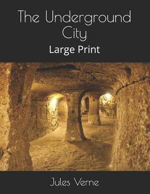 The Underground City: Large Print by Jules Verne