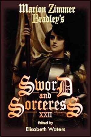 Marion Zimmer Bradley's Sword and Sorceress XXII by Deborah J. Ross, Patricia B. Cirone, Catherine Mintz, Dave Smeds, Margaret L. Carter, Sarah Dozier, Alanna Morland, Elisabeth Waters, Kimberly L. Maughan, Heather Rose Jones, Tofa Borregaard, Marian Allen, Jonathan Moeller, Esther M. Friesner, Michael Spence, Catherine Soto, Robert E. Vardeman