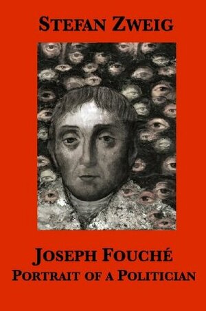 Joseph Fouché: Portrait of a Politician by Stefan Zweig