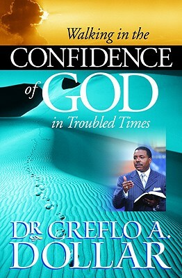 Walking in the Confidence of God in Troubled Times by Creflo Dollar