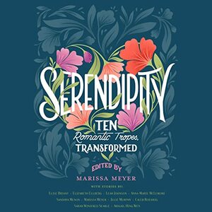 Serendipity: Ten Romantic Tropes, Transformed by Marissa Meyer