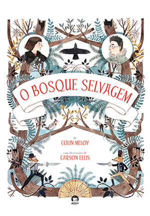 O Bosque Selvagem by Rodrigo Abreu, Colin Meloy, Carson Ellis