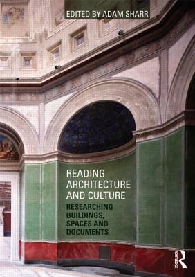 Reading Architecture and Culture: Researching Buildings, Spaces and Documents by 