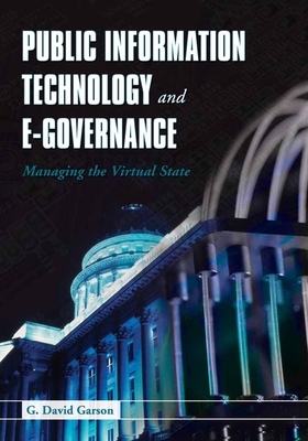 Public Information Technology and E-Governance: Managing the Virtual State by G. David Garson