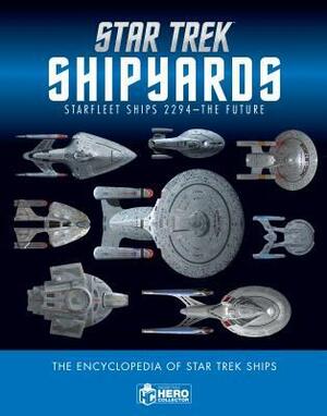 Star Trek Shipyards Starfleet Starships: 2294 to the Future the Encyclopedia of Starfleet Ships by Marcus Reily, Ben Robinson