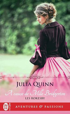 À cause de Mlle Bridgerton by Julia Quinn