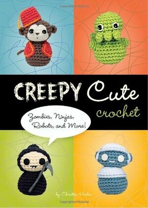 Creepy Cute Crochet: Zombies, Ninjas, Robots, and More! by Christen Haden