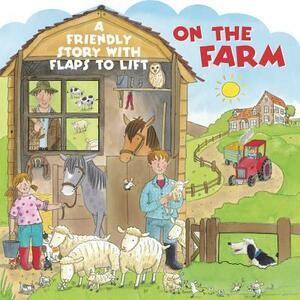 On the Farm: A Friendly Story with Flaps to Lift by 