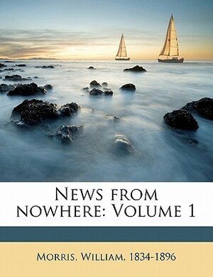 News from Nowhere: Volume 1 by William Morris