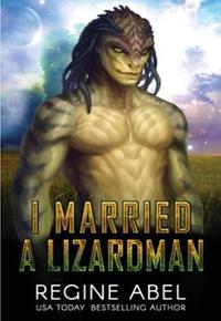I Married A Lizardman: Prime Mating Agency by Regine Abel