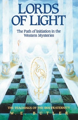 Lords of Light: The Path of Initiation in the Western Mysteries: The Teachings of the Ibis Fraternity by Toni Geikie, M.A. Geikie, W.E. Butler