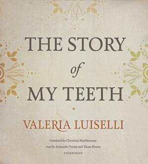 The Story of My Teeth by Valeria Luiselli