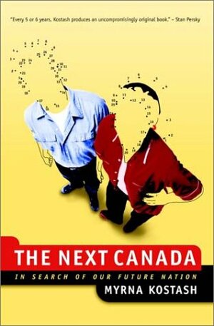 The Next Canada: In Search of Our Future Nation by Myrna Kostash