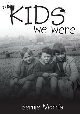 Kids We Were by Bernie Morris