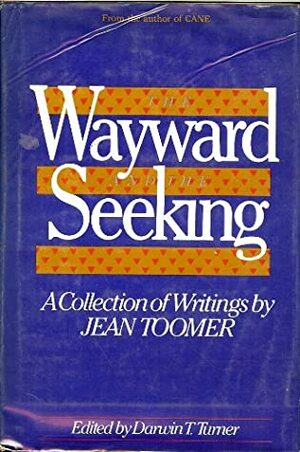 The Wayward and the Seeking: A Collection of Writings by Jean Toomer by Darwin T. Turner, Jean Toomer