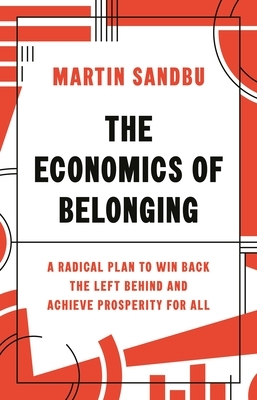 The Economics of Belonging: A Radical Plan to Win Back the Left Behind and Achieve Prosperity for All by Martin Sandbu