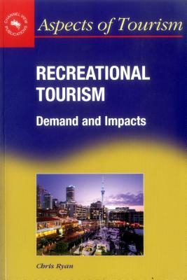 Recreational Tourism: Demands and Impacts by Chris Ryan
