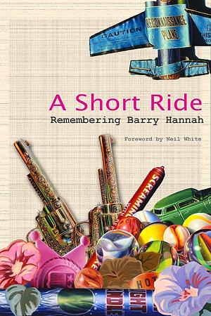 A Short Ride: Remembering Barry Hannah by Adam Young, Louis E. Bourgeois, J. W. Young