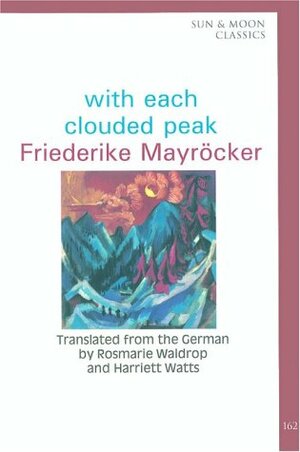 With Each Clouded Peak by Friederike Mayröcker