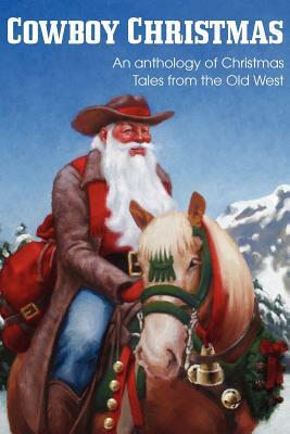 COWBOY CHRISTMAS, An anthology of Christmas Tales from the Old West by Dave P. Fisher, Johnny Gunn, Jim Kennison