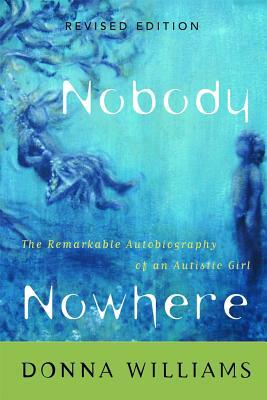 Nobody Nowhere: The Remarkable Autobiography of an Autistic Girl by Donna Williams