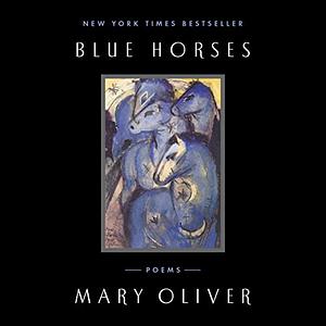 Blue Horses: Poems by Mary Oliver