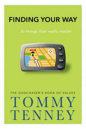 Finding Your Way: ... to Things that Really Matter by Tommy Tenney