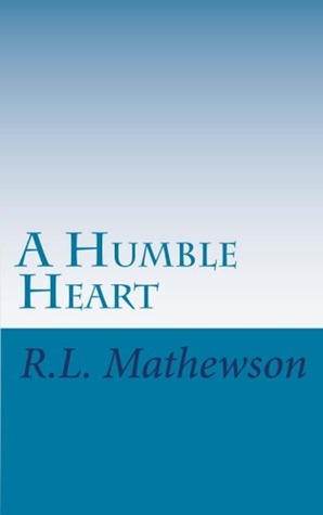 A Humble Heart by R.L. Mathewson