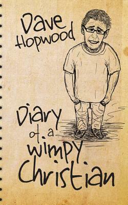 Diary of a Wimpy Christian by Dave Hopwood