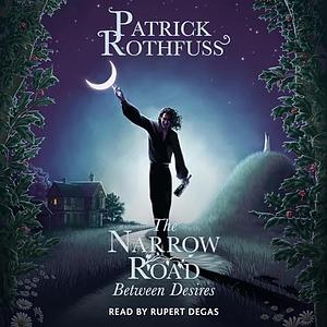 The Narrow Road Between Desires by Patrick Rothfuss