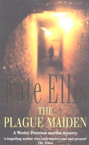 The Plague Maiden: Number 8 in series (Wesley Peterson) by Ellis, Kate by Kate Ellis, Kate Ellis