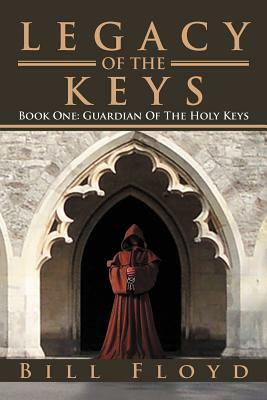 Legacy of the Keys: Book One: Guardian of the Holy Keys by Bill Floyd