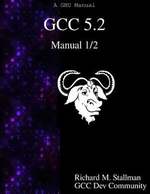 GCC 5.2 Manual 1/2 by Gcc Development Community, Richard M. Stallman