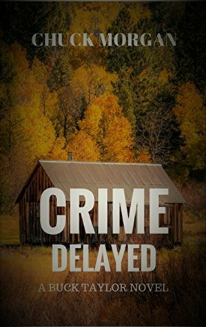 Crime Delayed: A Buck Taylor Novel by Chuck Morgan