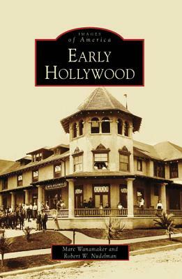 Early Hollywood by Marc Wanamaker, Robert W. Nudelman