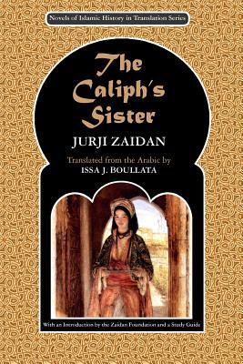 The Caliph's Sister: Harun al-Rashid and the Fall of the Persians by Jurji Zaidan