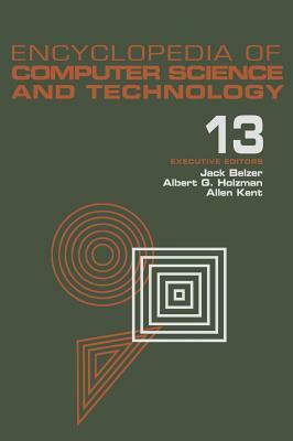 Encyclopedia of Computer Science and Technology: Volume 13 - Reliability Theory to Ussr: Computing in by Jack Belzer, Allen Kent, Albert G. Holzman