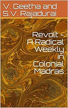 Revolt - A Radical Weekly in Colonial Madras by V. Geetha