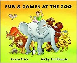 Fun and Games at the Zoo. Kevin Price by Kevin Price, Vicky Fieldhouse