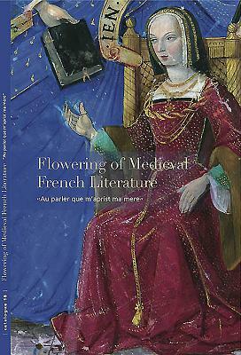 Flowering of Medieval French Literature: Au Parker Que M'Aprist Ma Mere by Sandra Hindman, Ariane Bergeron-Foote