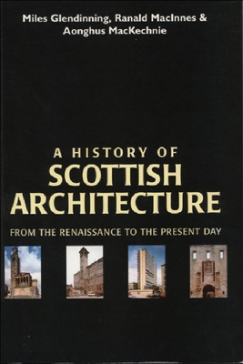 A History of Scottish Architecture by Miles Glendinning, Ranald MacInnes, Aonghus McKechnie