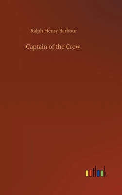 Captain of the Crew by Ralph Henry Barbour